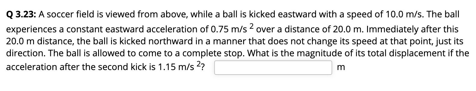 Q 3 23 A Soccer Field Is Viewed From Above While A Ball Is Kicked Eastward With A Speed Of 10 0 M S The Ball Experien 1