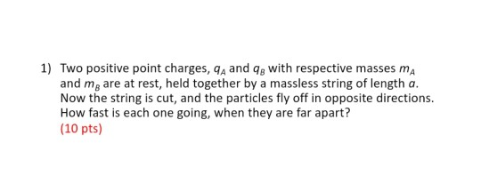 1 Two Positive Point Charges 9a And 9g With Respective Masses Ma And Mg Are At Rest Held Together By A Massless Strin 1