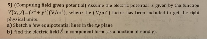 5 Computing Field Given Potential Assume The Electric Potential Is Given By The Function V X Y X2 Y V M Wher 1