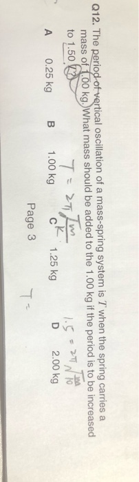 Q12 The Period Of Vertical Oscillation Of A Mass Spring System Is T When The Spring Carries A Mass Of 1 00 Kg What Mas 1