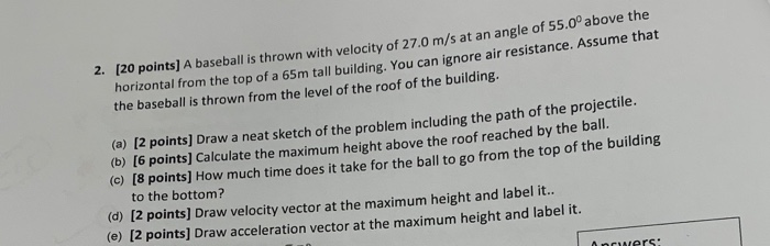2 20 Points A Baseball Is Thrown With Velocity Of 27 0 M S At An Angle Of 55 0 Above The Horizontal From The Top Of 1
