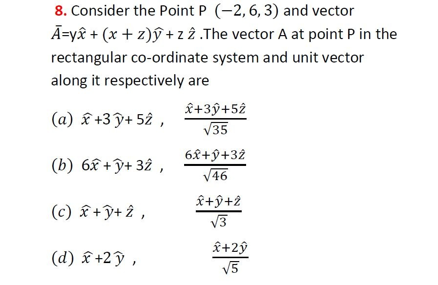 8 Consider The Point P 2 6 3 And Vector A Ye X Z Y Z 2 The Vector A At Point P In The Rectangular Co Ordin 1