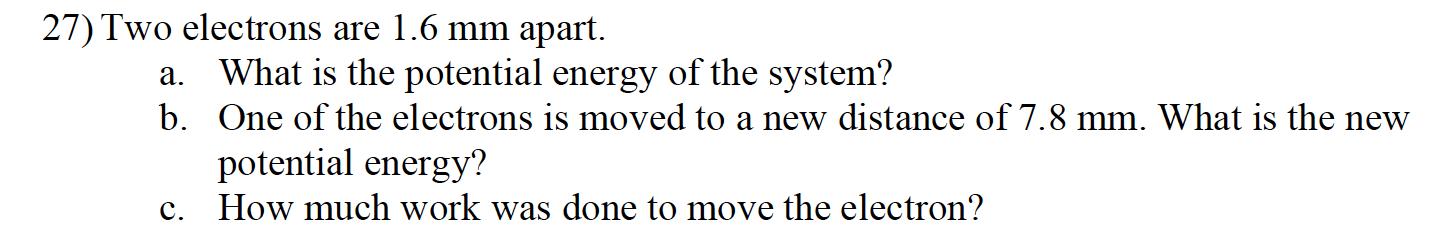 27 Two Electrons Are 1 6 Mm Apart A What Is The Potential Energy Of The System B One Of The Electrons Is Moved To A 1