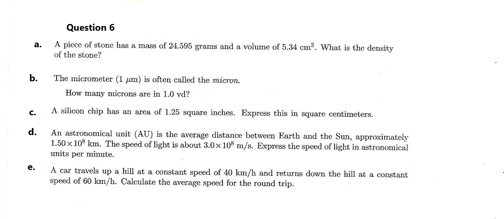 A Question 6 A Piece Of Stone Has A Mass Of 24 595 Grams And A Volume Of 5 34 Cm What Is The Density Of The Stone B 1