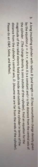 3 A Long Insulating Cylinder With Radius R And Length R Has Nonuniform Charge Density Given By The Equation P A 1