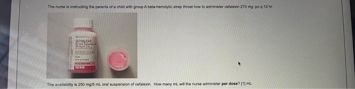 The Nurse Is Instructing The Parents Of A Child With Group A Botahemolytic Strep Throat How To Administer Cofalen 270 Mg 1