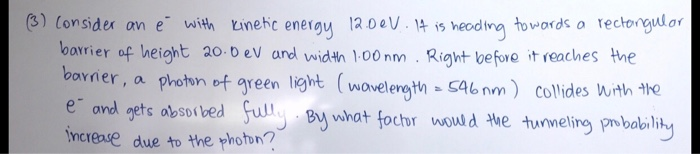 3 Consider An E With Kinetic Energy 12 00u It Is Heading Towards A Rectangular Barrier Of Height 20 Ev And Width 1 00 1
