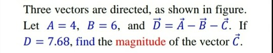 Three Vectors Are Directed As Shown In Figure Let A 4 B 6 And A B C If D 7 68 Find The Magnitude Of 1