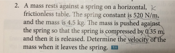 2 A Mass Rests Against A Spring On A Horizontal K Frictionless Table The Spring Constant Is 520 N M And The Mass Is 1