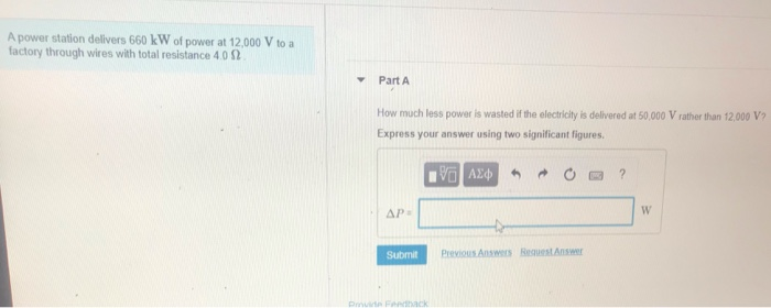 A Power Station Delivers 660 Kw Of Power At 12 000 V To A Factory Through Wires With Total Resistance 4012 Part A How Mu 1