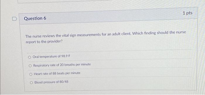 1 Pts Question 6 The Nurse Reviews The Vital Sign Measurements For An Adult Client Which Finding Should The Nurse Repor 1