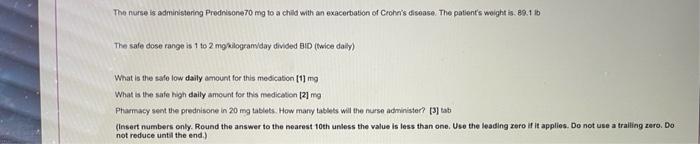 The Nurse Is Administering Prednisone 70 Mg To A Child With An Exacerbation Of Crohn S Disease The Patient S Weight Is 1