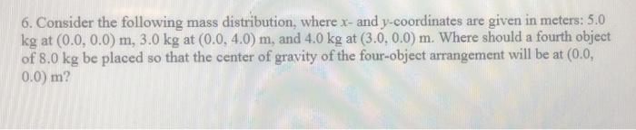 6 Consider The Following Mass Distribution Where X And Y Coordinates Are Given In Meters 5 0 Kg At 0 0 0 0 M 3 0 1
