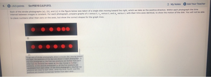 6 14 5 Points Serpse 10 2 6 P 013 My Notes Ask Your Teacher Each Of The Strobe Photographs A B And C In The F 2