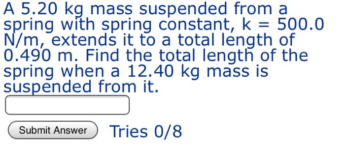 A 5 20 Kg Mass Suspended From A Spring With Spring Constant K 500 0 N M Extends It To A Total Length Of 0 490 M Fin 1