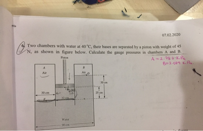 07 02 2020 6 Two Chambers With Water At 40 C Their Bases Are Separated By A Piston With Weight Of 45 U N As Shown In 1