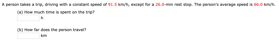 A Person Takes A Trip Driving With A Constant Speed Of 91 5 Km H Except For A 26 0 Min Rest Stop The Person S Average 1