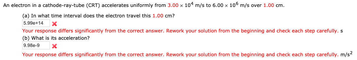An Electron In A Cathode Ray Tube Crt Accelerates Uniformly From 3 00 X 104 M S To 6 00 X 106 M S Over 1 00 Cm A In 1
