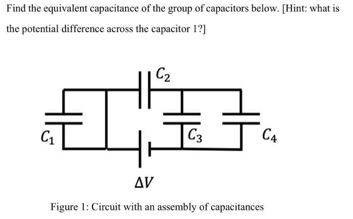 Find The Equivalent Capacitance Of The Group Of Capacitors Below Hint What Is The Potential Difference Across The Cap 1