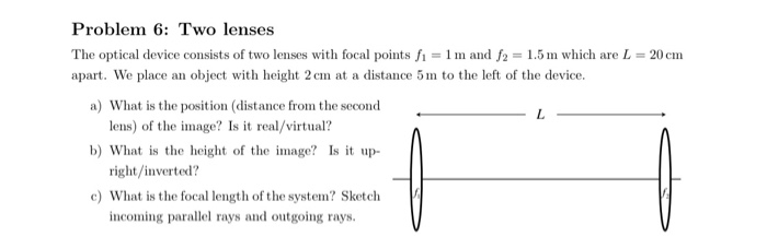 Problem 6 Two Lenses The Optical Device Consists Of Two Lenses With Focal Points Fi 1 M And 2 1 5 M Which Are L 1