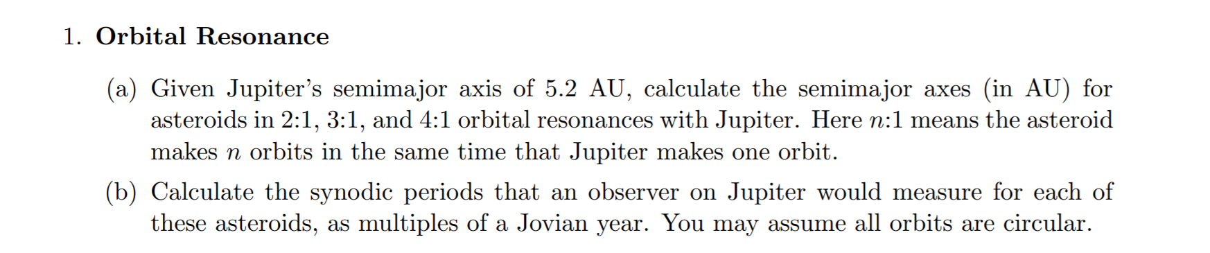 1 Orbital Resonance A Given Jupiter S Semimajor Axis Of 5 2 Au Calculate The Semimajor Axes In Au For Asteroids In 1