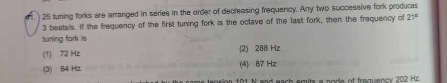 25 Tuning Forks Are Arranged In Series In The Order Of Decreasing Frequency Any Two Successve Fork Produces 3 Beats S 1