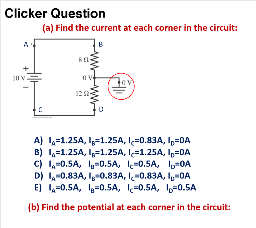 Clicker Question A Find The Current At Each Corner In The Circuit A 803 10v Ov 12 13 A 1a 1 25a 13 1 25a Ic 1