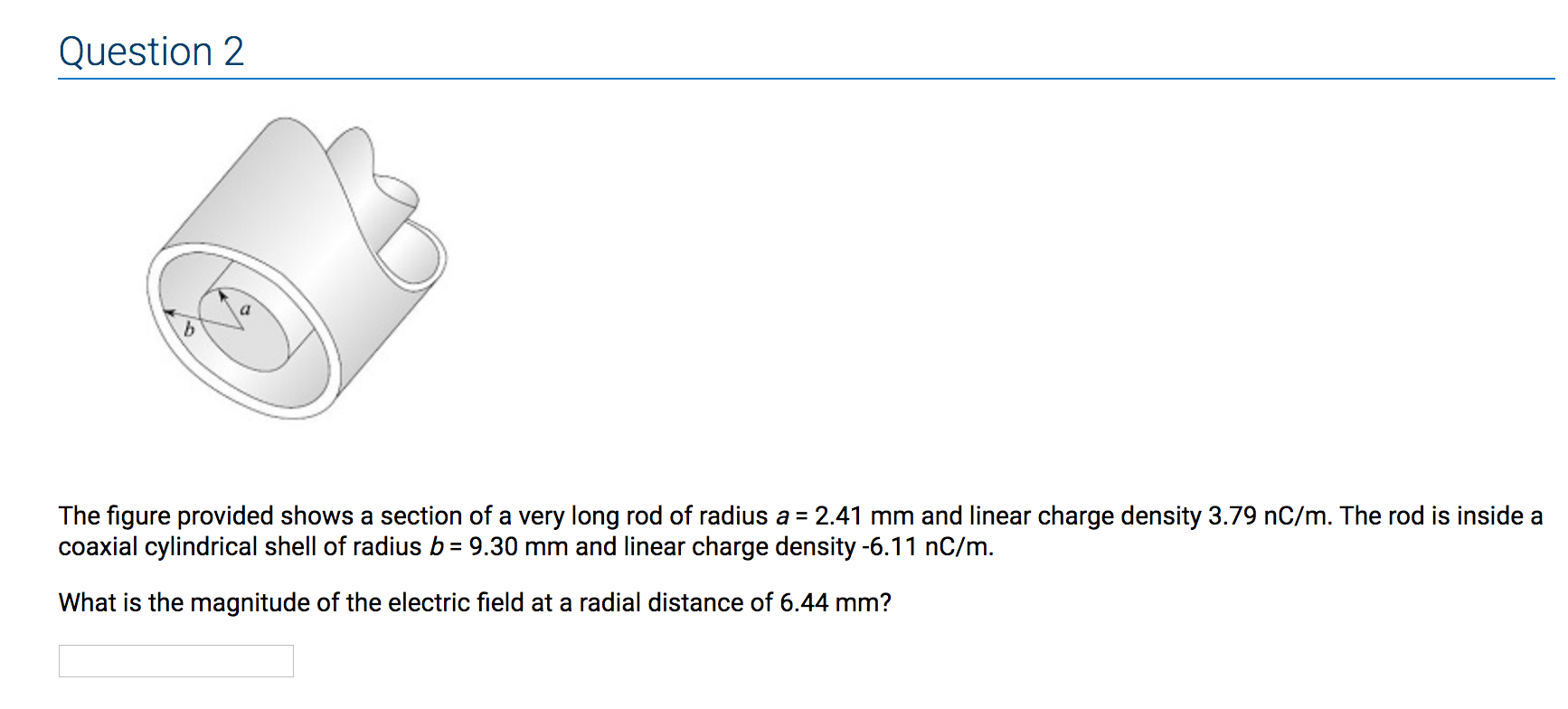 Question 2 The Figure Provided Shows A Section Of A Very Long Rod Of Radius A 2 41 Mm And Linear Charge Density 3 79 N 1