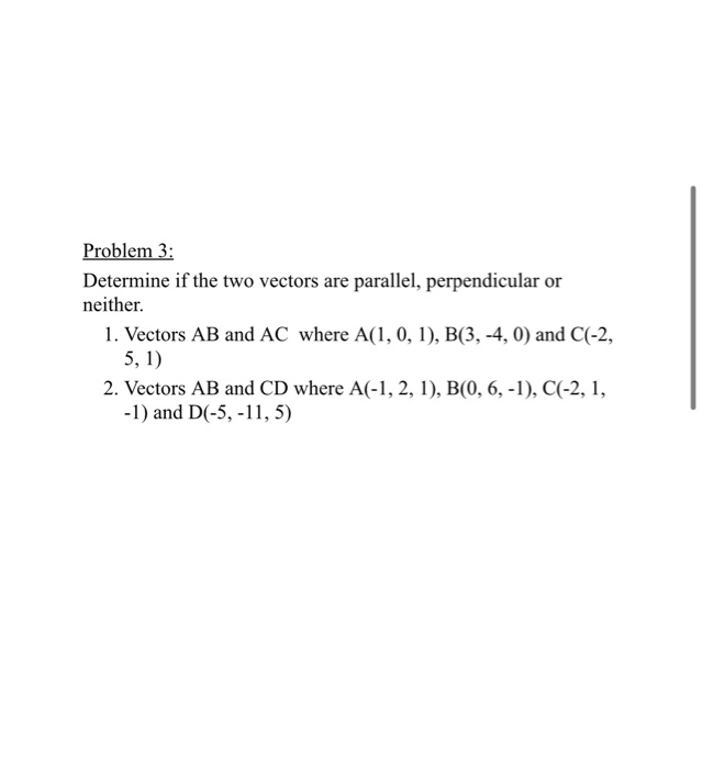 Problem 3 Determine If The Two Vectors Are Parallel Perpendicular Or Neither 1 Vectors Ab And Ac Where A 1 0 1 B 1