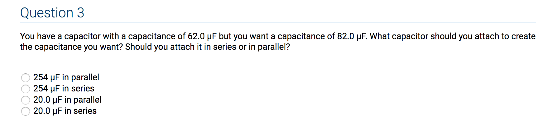 Question 3 You Have A Capacitor With A Capacitance Of 62 0 Uf But You Want A Capacitance Of 82 0 Uf What Capacitor Shou 1