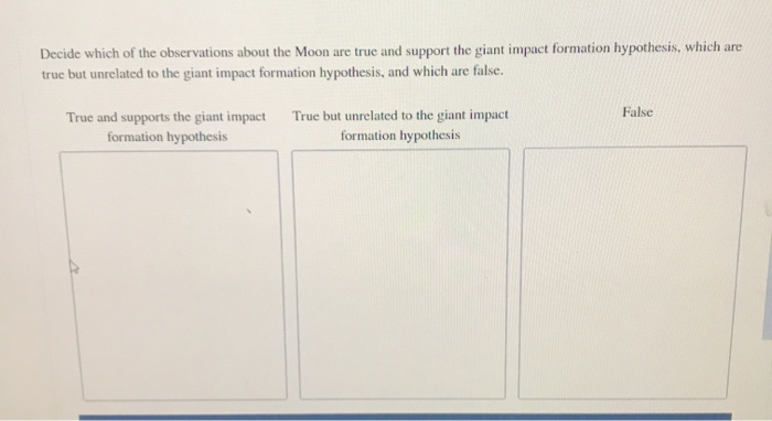 Decide Which Of The Observations About The Moon Are True And Support The Giant Impact Formation Hypothesis Which Are Tr 1