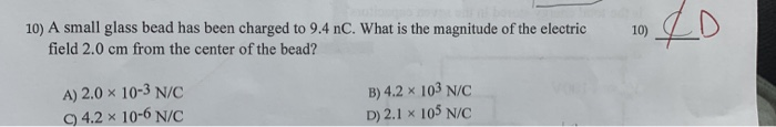 10 A Small Glass Bead Has Been Charged To 9 4 Nc What Is The Magnitude Of The Electric Field 2 0 Cm From The Center Of 1