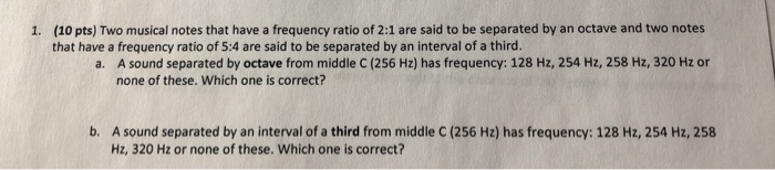 1 10 Pts Two Musical Notes That Have A Frequency Ratio Of 2 1 Are Said To Be Separated By An Octave And Two Notes Tha 1