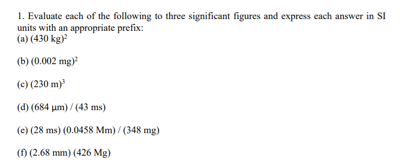 1 Evaluate Each Of The Following To Three Significant Figures And Express Each Answer In Si Units With An Appropriate P 1