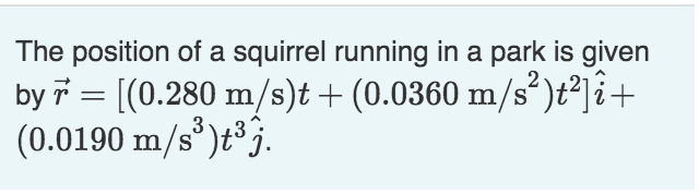 The Position Of A Squirrel Running In A Park Is Given Byr 0 280 M S T 0 0360 M S T 0 0190 M S G 1