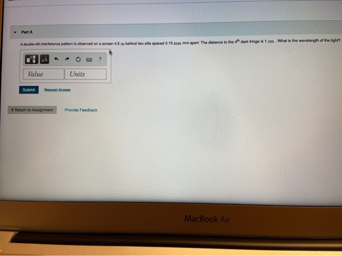 Part A A Double Si Interference Pattern Is Observed On A Screen 45 M Behind Two Sit Paced 0 15 Mm Mm Apart The Distance 1