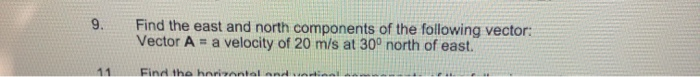 9 Find The East And North Components Of The Following Vector Vector A A Velocity Of 20 M S At 30 North Of East Indbe 1