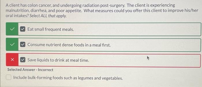 A Client Has Colon Cancer And Undergoing Radiation Post Surgery The Client Is Experiencing Malnutrition Diarrhea And 1