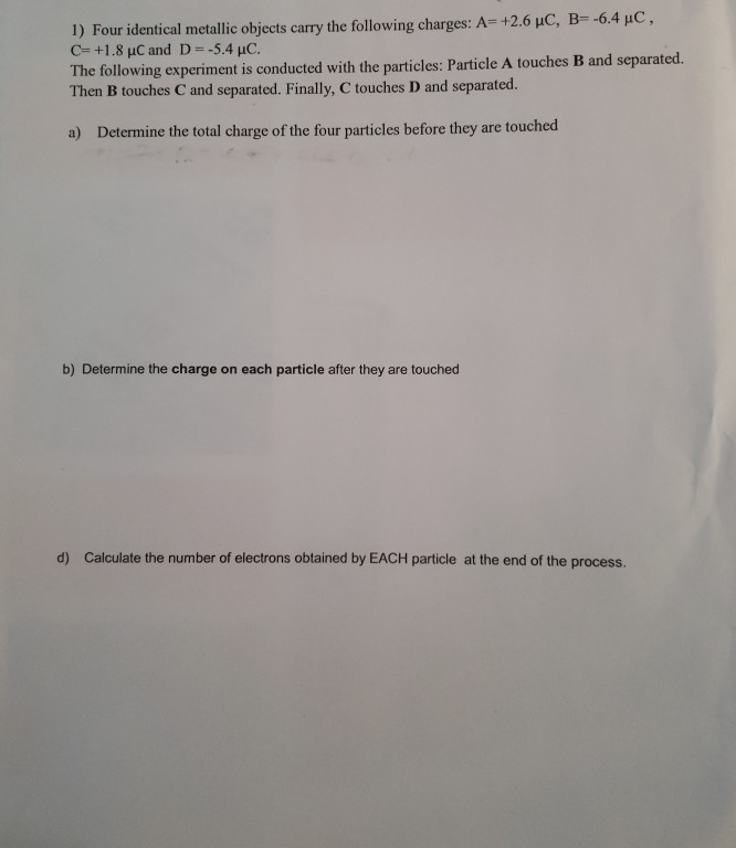 1 Four Identical Metallic Objects Carry The Following Charges A 2 6 C B 6 4 Pc C 1 8 Uc And D 5 4 Uc The Fo 1