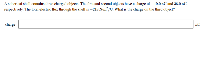 A Spherical Shell Contains Three Charged Objects The First And Second Objects Have A Charge Of 19 0 Nc And 35 0 Nc Re 1