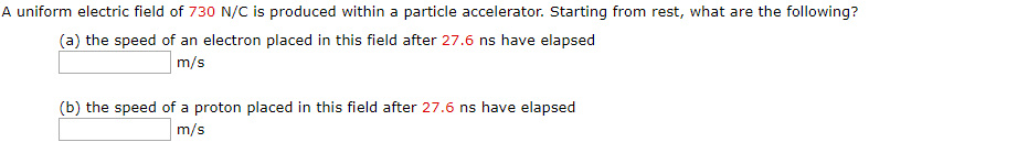 A Uniform Electric Field Of 730 N C Is Produced Within A Particle Accelerator Starting From Rest What Are The Followin 1