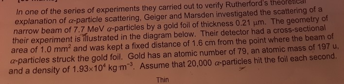 Lo In One Of The Series Of Experiments They Carried Out To Verify Rutherford S Theoretical Explanation Of A Particle Sca 1