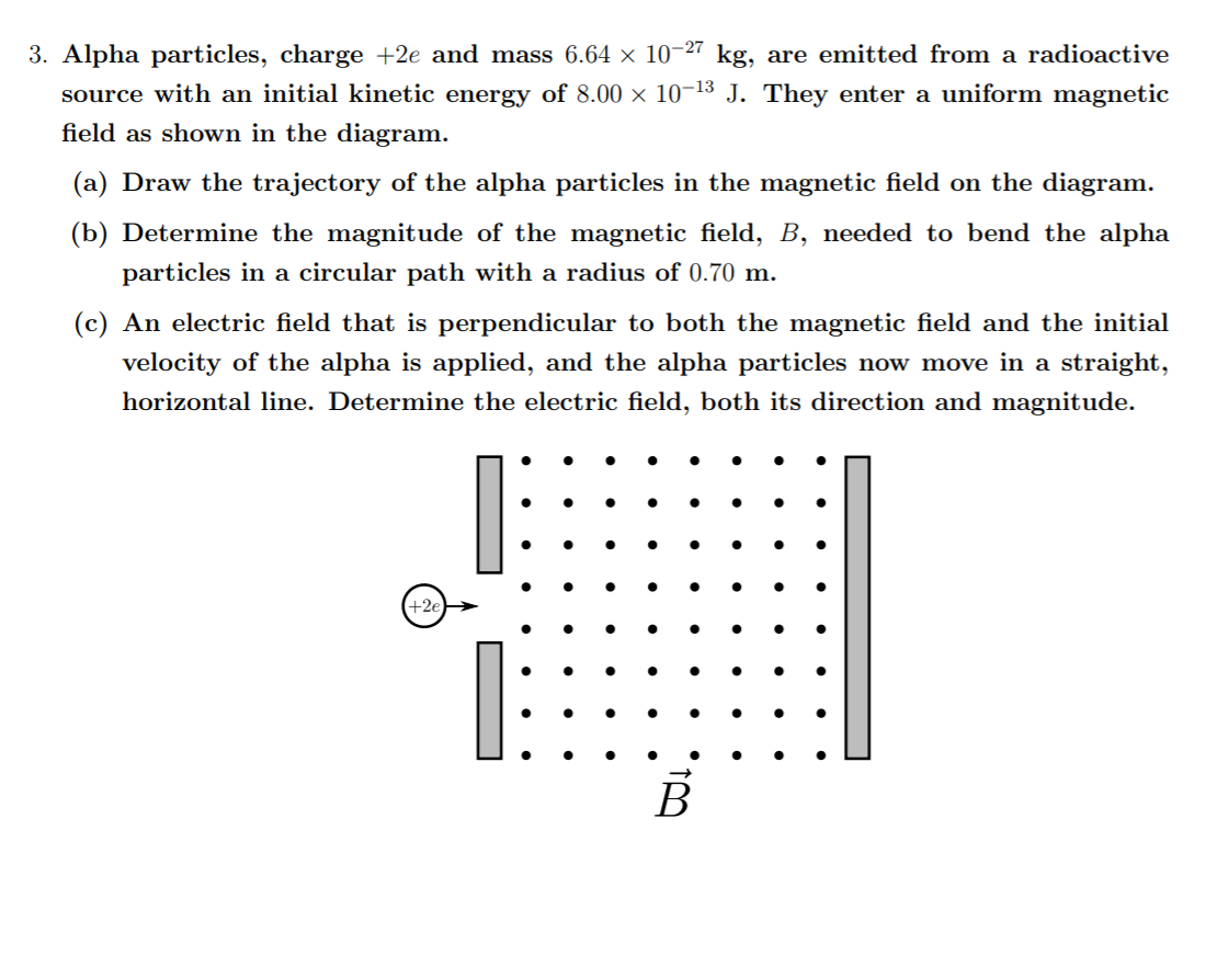 3 Alpha Particles Charge 2e And Mass 6 64 X 10 27 Kg Are Emitted From A Radioactive Source With An Initial Kinetic E 1