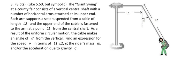 L2 3 8 Pts Like 5 50 But Symbolic The Giant Swing At A County Fair Consists Of A Vertical Central Shaft With A N 1