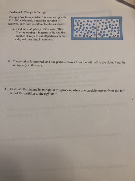 Problem 2 Change In Entropy The Split Box From Problem 1 Is Now Set Up With N 100 Molecules Before The Partition Is 1