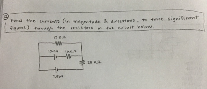 Find The Currents In Magnitude Directions To Three Signinca Figures Through The Resistors In The Circuit Below 15 1