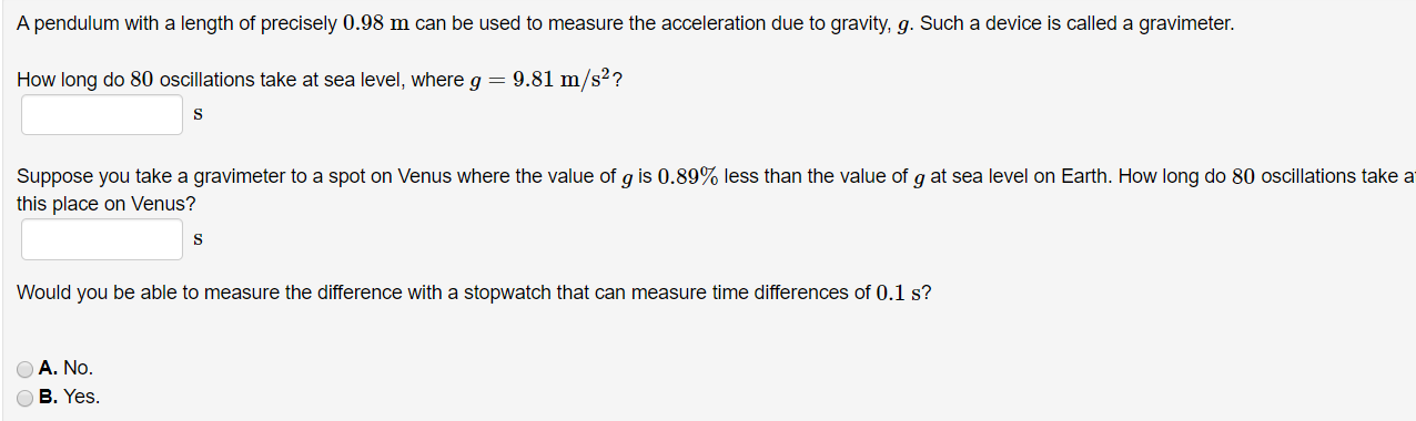 A Pendulum With A Length Of Precisely 0 98 M Can Be Used To Measure The Acceleration Due To Gravity G Such A Device Is 1