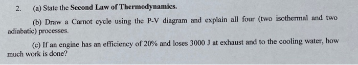 2 A State The Second Law Of Thermodynamics B Draw A Carnot Cycle Using The P V Diagram And Explain All Four Two I 1