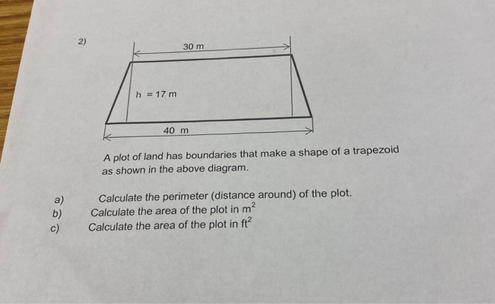 30 M H 17 M 40 M A Plot Of Land Has Boundaries That Make A Shape Of A Trapezoid As Shown In The Above Diagram Calcula 1