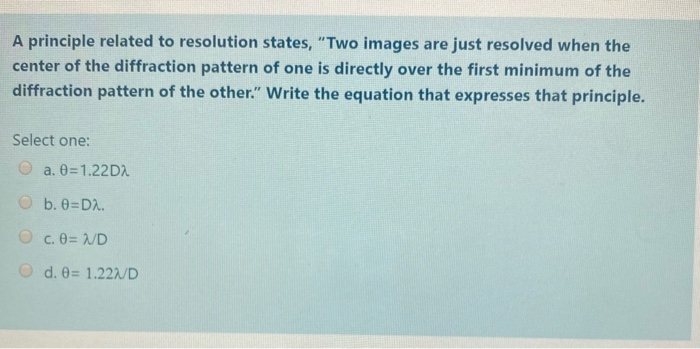 A Principle Related To Resolution States Two Images Are Just Resolved When The Center Of The Diffraction Pattern Of On 1